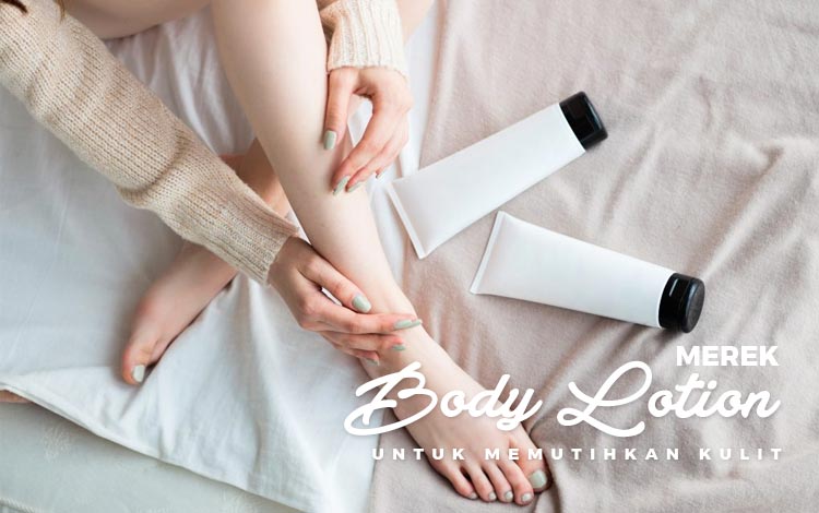 10 Merek Body Lotion Terbaik Untuk Memutihkan Kulit Hai Gadis